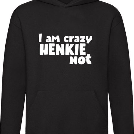 Hoodie - I'm crazy henkie not