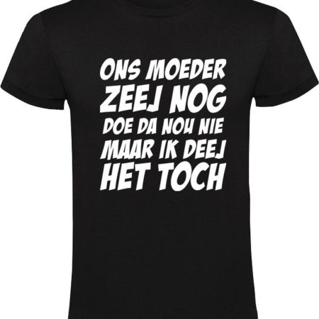 T-shirt "Ons moeder zeej nog"