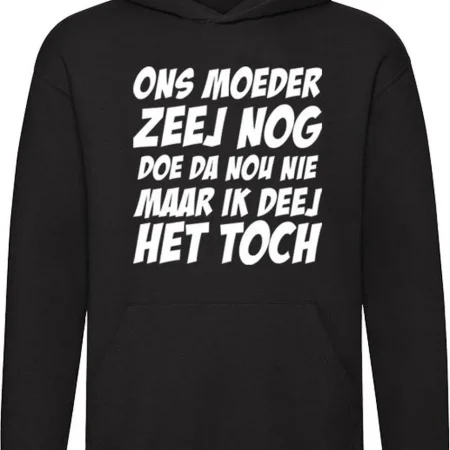 Hoodie Ons moeder zeej nog