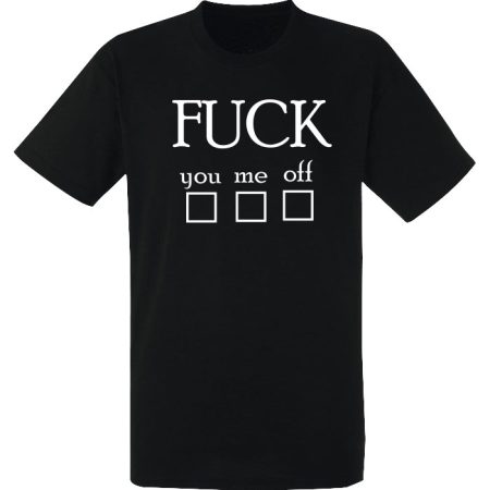 T-shirt - F*ck you, me, off