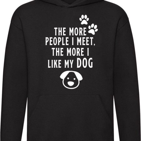 The more people i meet, the more i like my dog Hoodie
